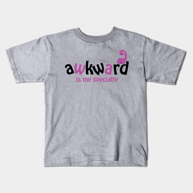 Awkward Is My Specialty Kids T-Shirt by Teamtsunami6